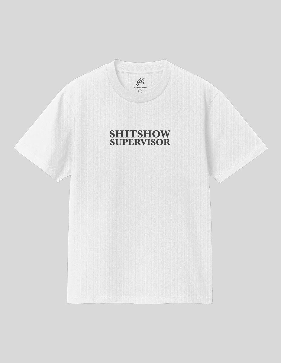 Shitshow Supervisor T-Shirt T-Shirt Greater Half White S